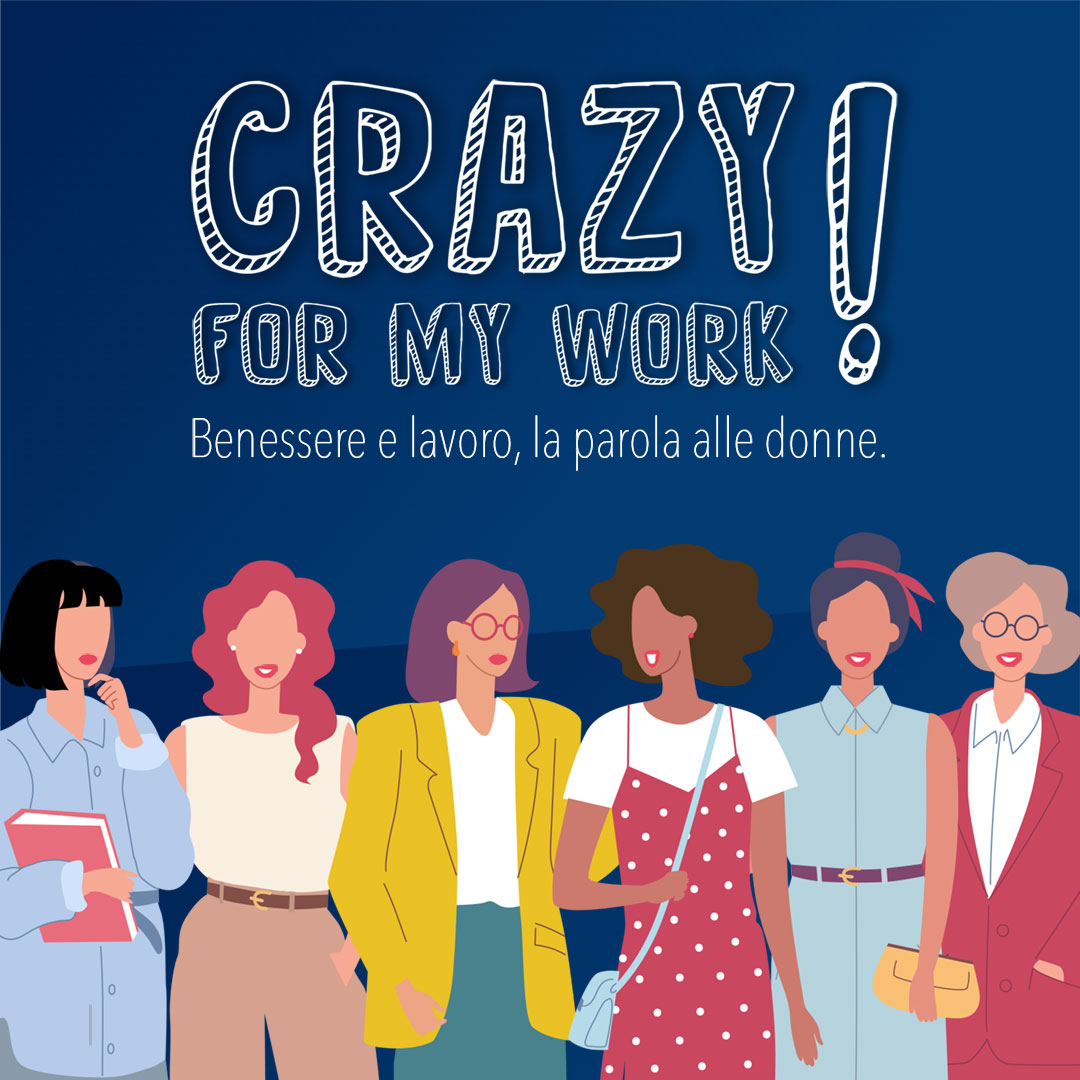 Crazy for my work! Benessere e lavoro, la parola alle donne.